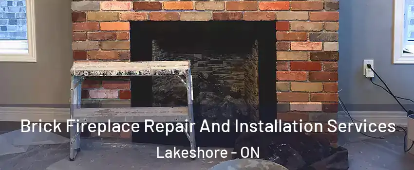  Brick Fireplace Repair And Installation Services Lakeshore - ON