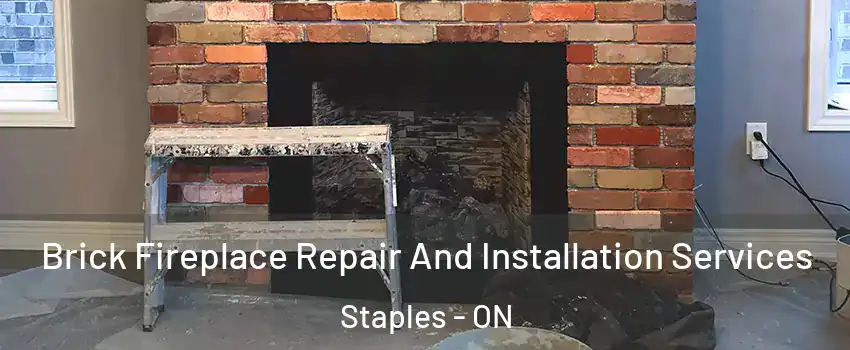  Brick Fireplace Repair And Installation Services Staples - ON
