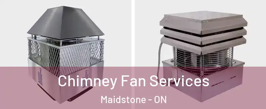  Chimney Fan Services Maidstone - ON