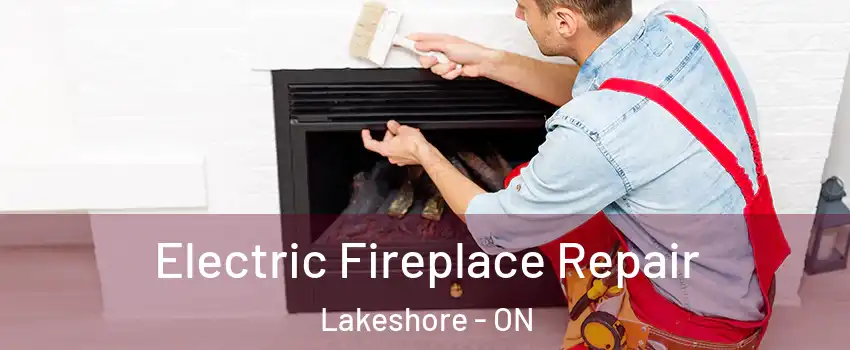  Electric Fireplace Repair Lakeshore - ON