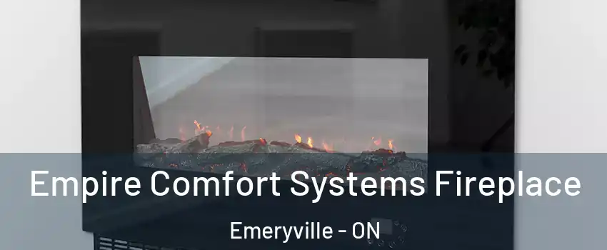 Empire Comfort Systems Fireplace Emeryville - ON