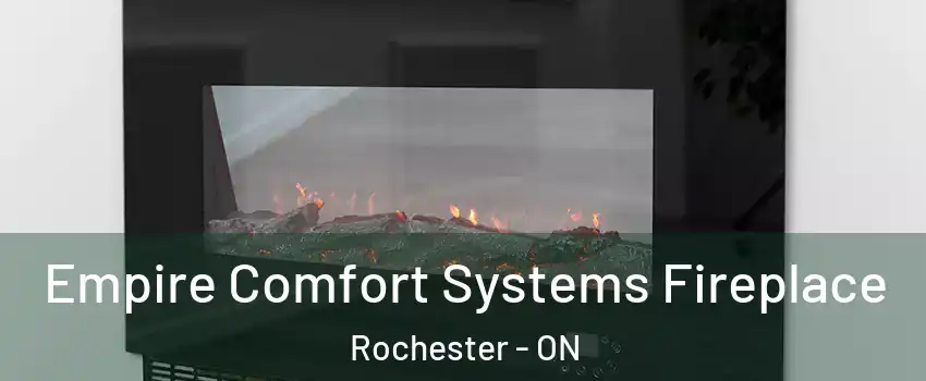Empire Comfort Systems Fireplace Rochester - ON