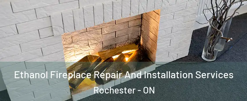  Ethanol Fireplace Repair And Installation Services Rochester - ON