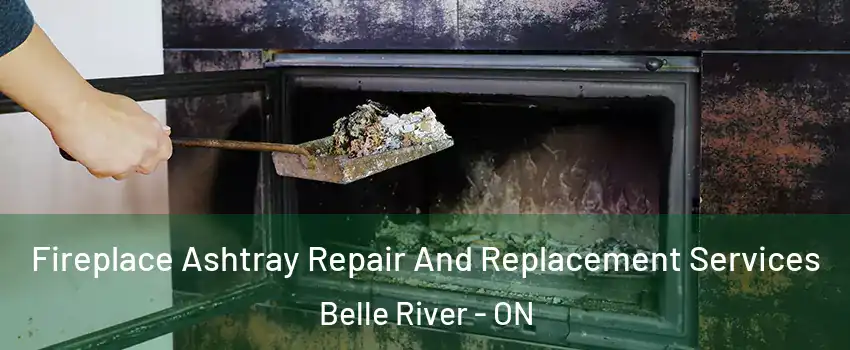  Fireplace Ashtray Repair And Replacement Services Belle River - ON