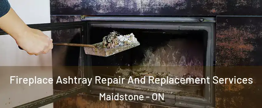  Fireplace Ashtray Repair And Replacement Services Maidstone - ON