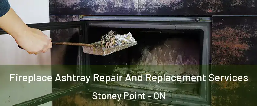  Fireplace Ashtray Repair And Replacement Services Stoney Point - ON