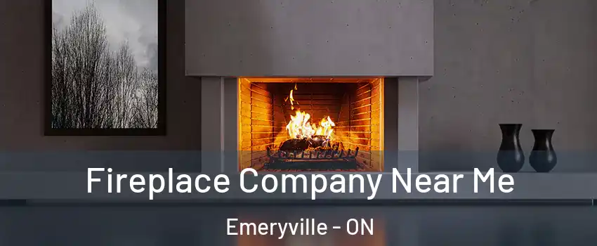  Fireplace Company Near Me Emeryville - ON
