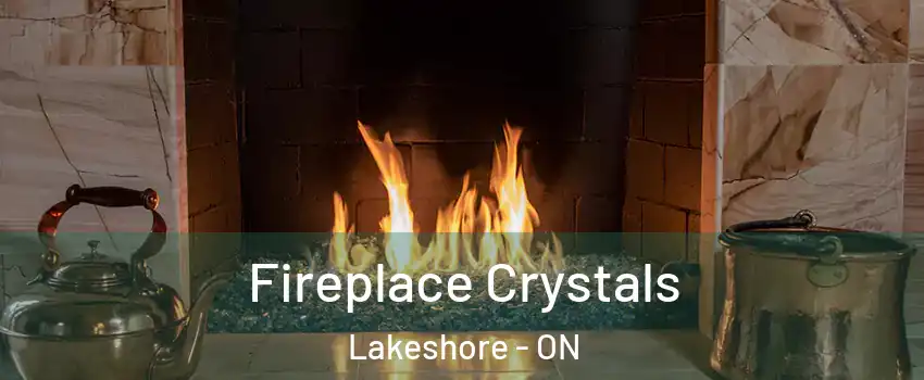  Fireplace Crystals Lakeshore - ON