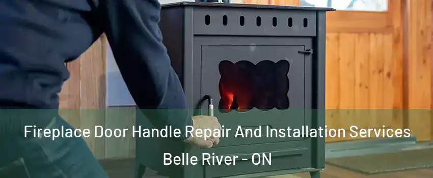  Fireplace Door Handle Repair And Installation Services Belle River - ON