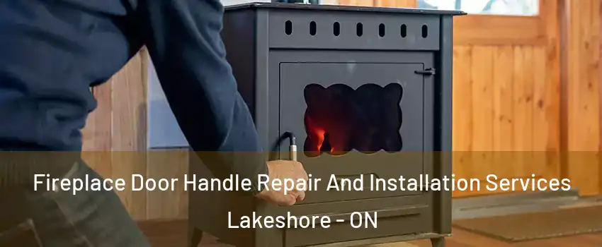 Fireplace Door Handle Repair And Installation Services Lakeshore - ON