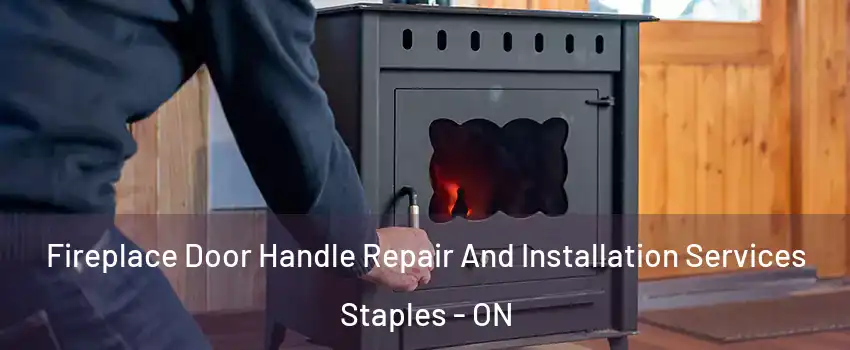  Fireplace Door Handle Repair And Installation Services Staples - ON