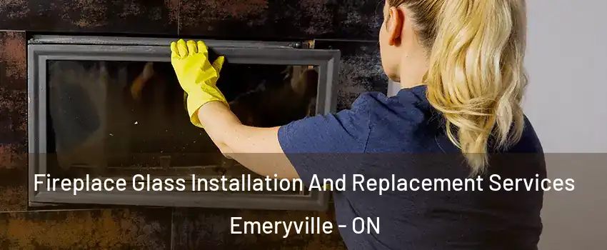 Fireplace Glass Installation And Replacement Services Emeryville - ON