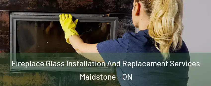  Fireplace Glass Installation And Replacement Services Maidstone - ON