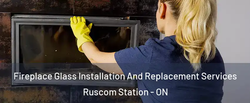  Fireplace Glass Installation And Replacement Services Ruscom Station - ON