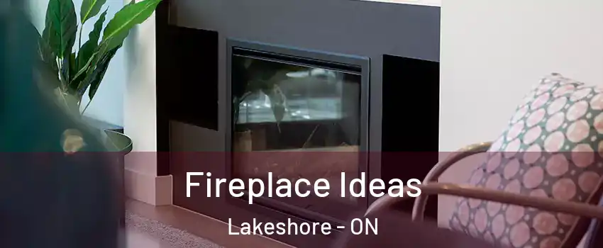 Fireplace Ideas Lakeshore - ON