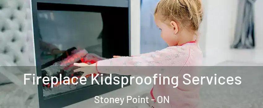  Fireplace Kidsproofing Services Stoney Point - ON