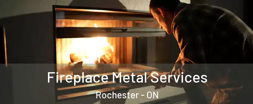 Fireplace Metal Services Rochester - ON