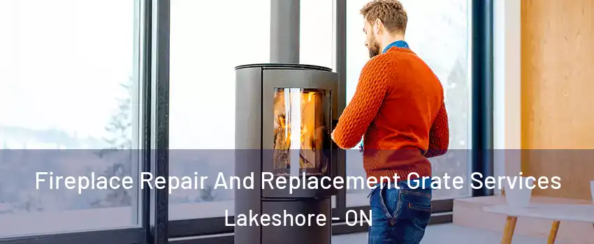  Fireplace Repair And Replacement Grate Services Lakeshore - ON