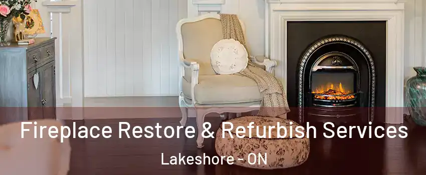 Fireplace Restore & Refurbish Services Lakeshore - ON