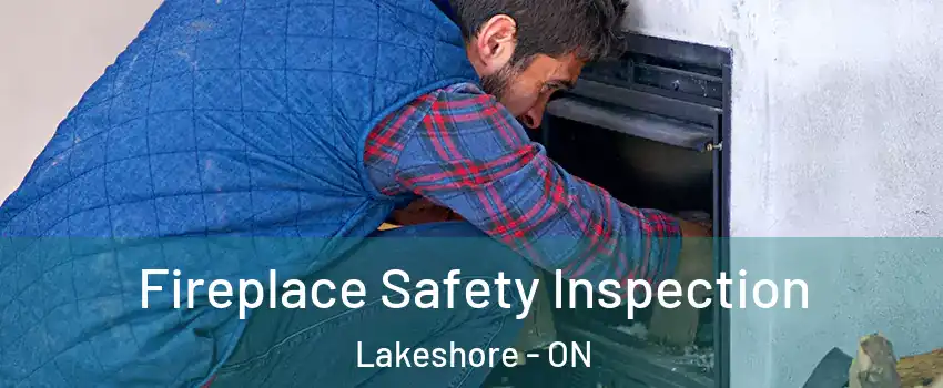 Fireplace Safety Inspection Lakeshore - ON