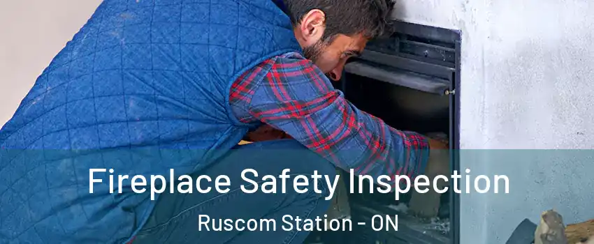 Fireplace Safety Inspection Ruscom Station - ON