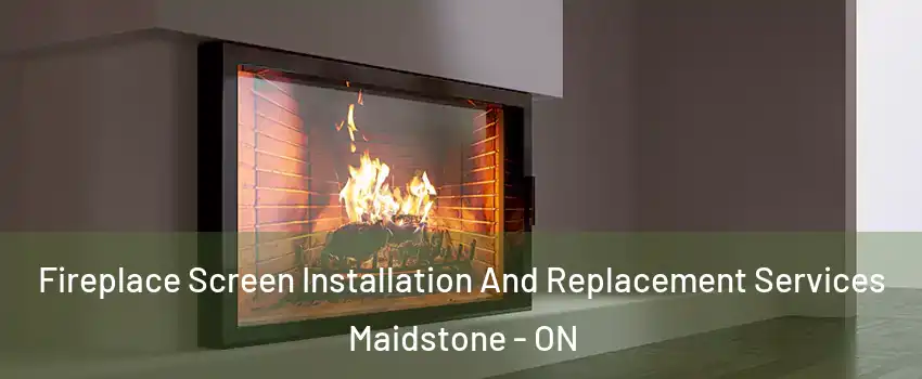  Fireplace Screen Installation And Replacement Services Maidstone - ON