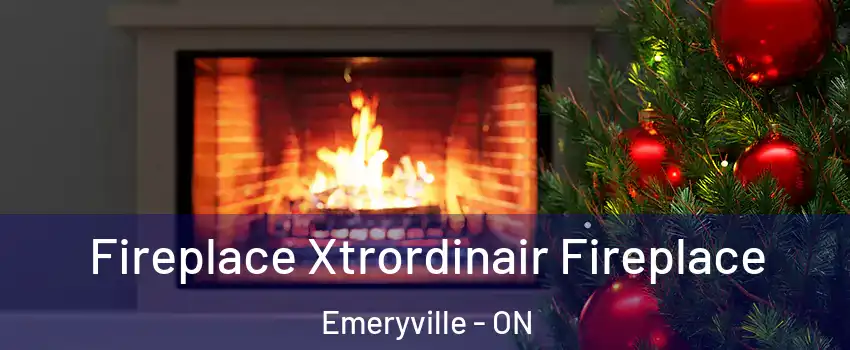 Fireplace Xtrordinair Fireplace Emeryville - ON
