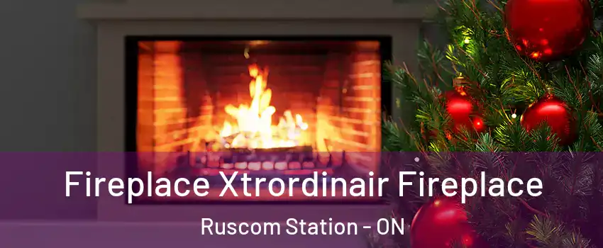 Fireplace Xtrordinair Fireplace Ruscom Station - ON