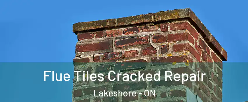  Flue Tiles Cracked Repair Lakeshore - ON