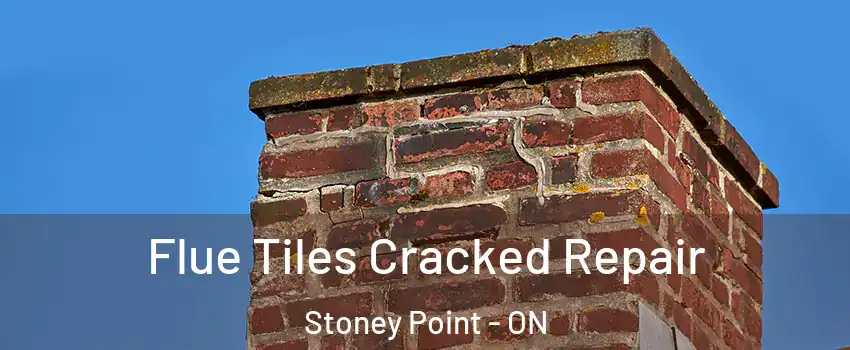  Flue Tiles Cracked Repair Stoney Point - ON