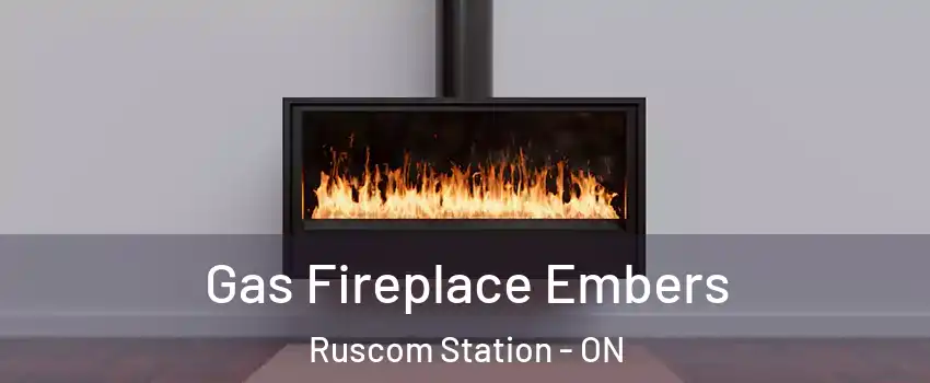  Gas Fireplace Embers Ruscom Station - ON