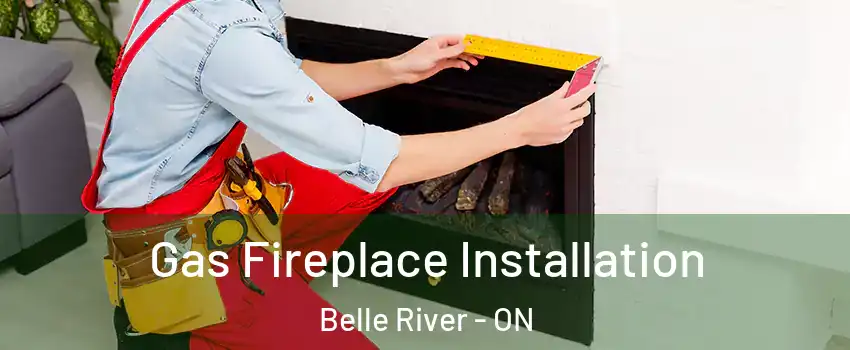  Gas Fireplace Installation Belle River - ON