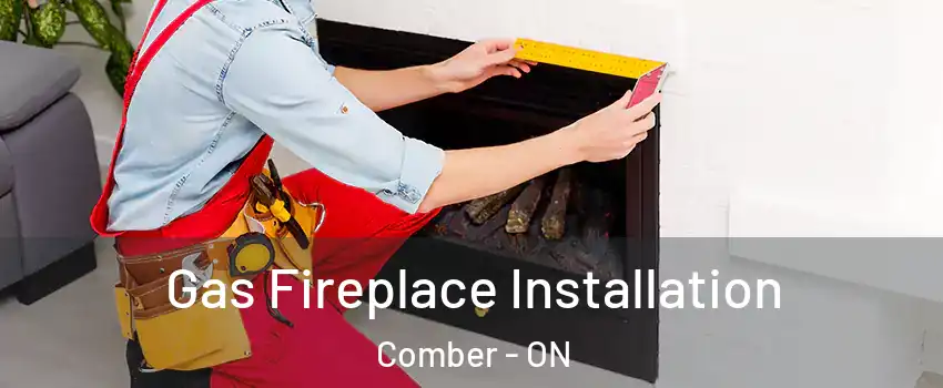  Gas Fireplace Installation Comber - ON