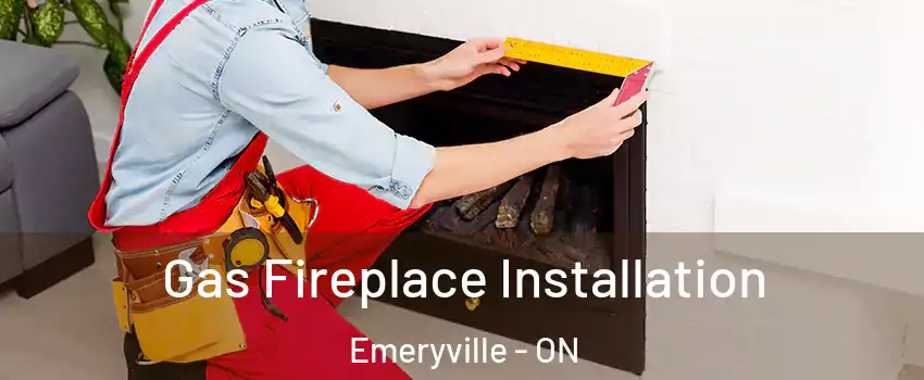  Gas Fireplace Installation Emeryville - ON