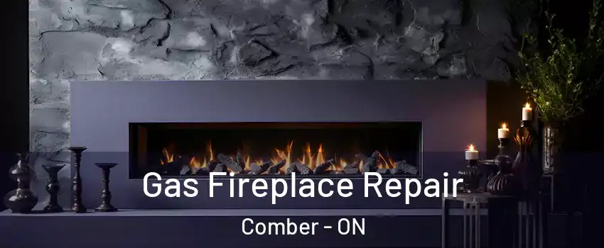  Gas Fireplace Repair Comber - ON