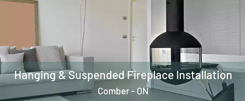 Hanging & Suspended Fireplace Installation Comber - ON