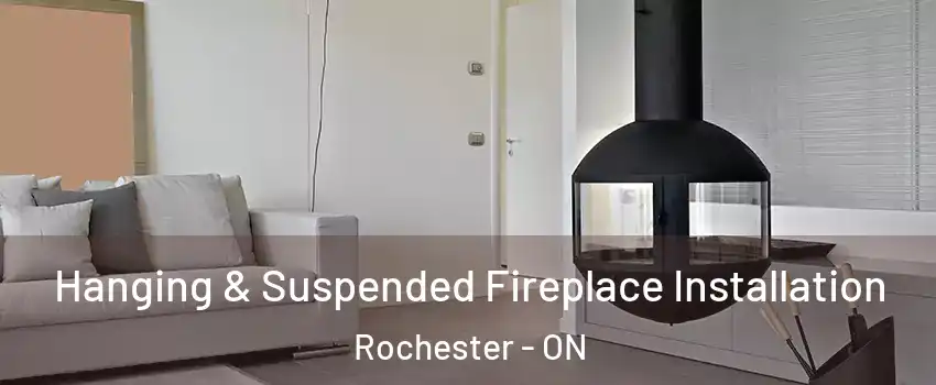 Hanging & Suspended Fireplace Installation Rochester - ON