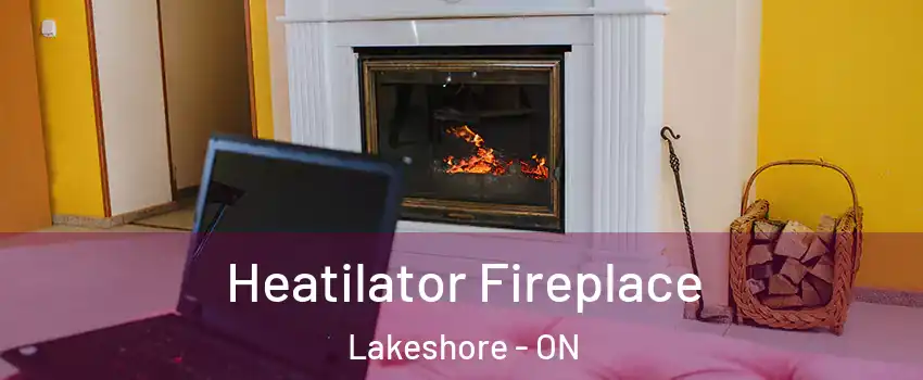  Heatilator Fireplace Lakeshore - ON