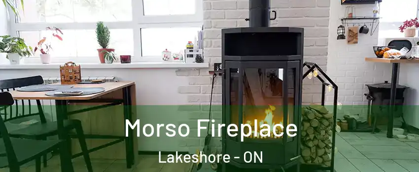  Morso Fireplace Lakeshore - ON