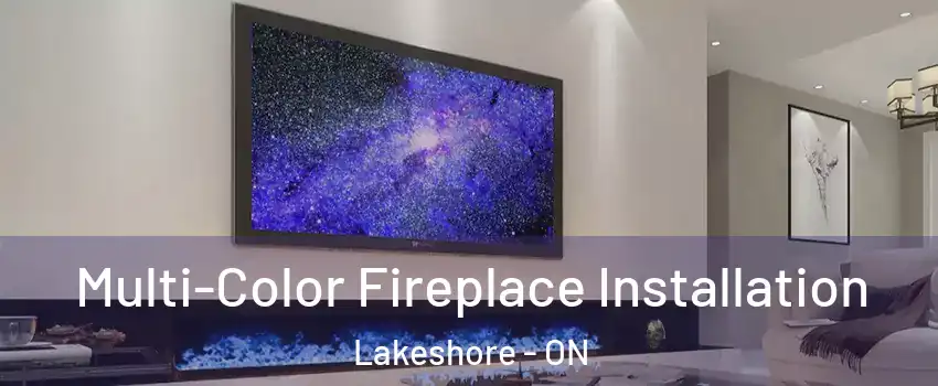  Multi-Color Fireplace Installation Lakeshore - ON