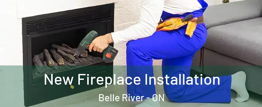 New Fireplace Installation Belle River - ON