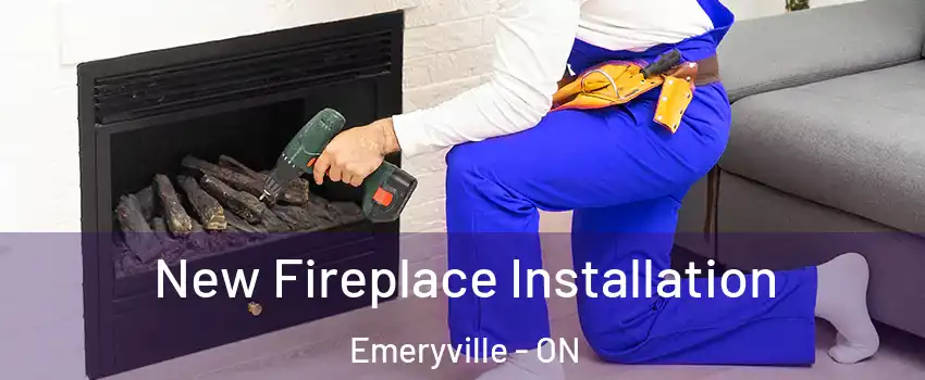 New Fireplace Installation Emeryville - ON