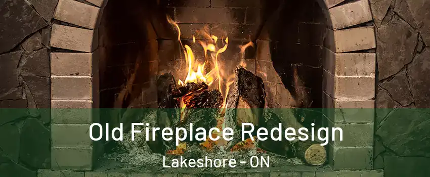  Old Fireplace Redesign Lakeshore - ON