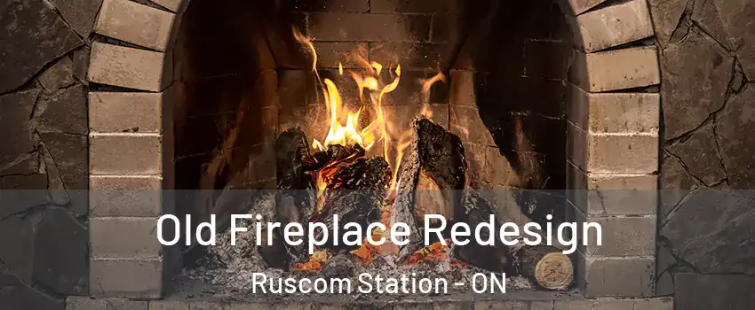  Old Fireplace Redesign Ruscom Station - ON