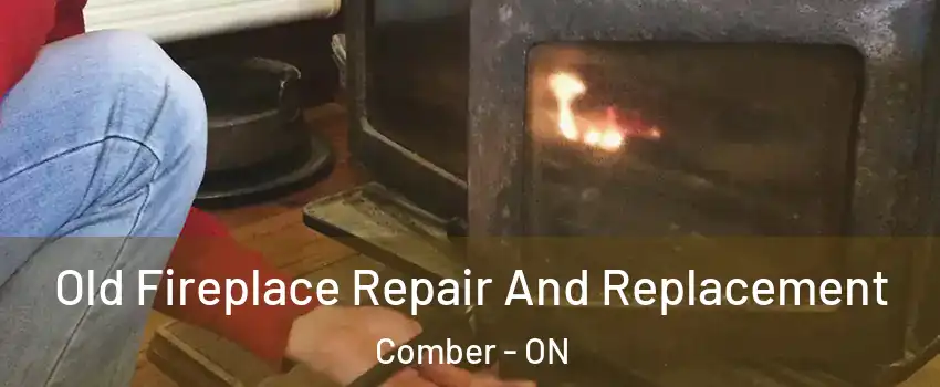  Old Fireplace Repair And Replacement Comber - ON