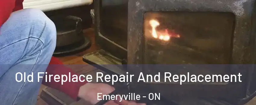  Old Fireplace Repair And Replacement Emeryville - ON