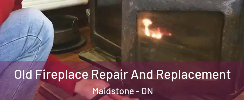  Old Fireplace Repair And Replacement Maidstone - ON