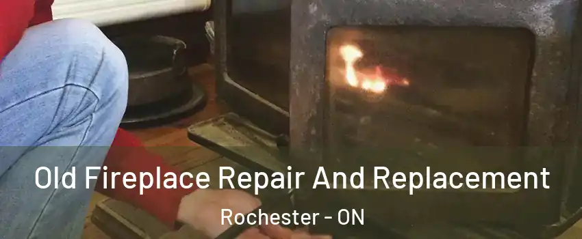  Old Fireplace Repair And Replacement Rochester - ON
