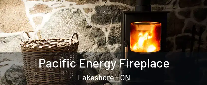  Pacific Energy Fireplace Lakeshore - ON