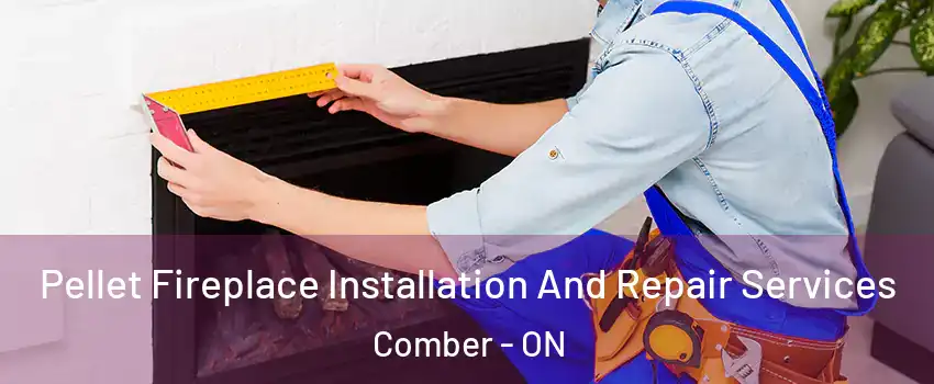  Pellet Fireplace Installation And Repair Services Comber - ON